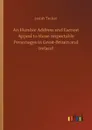 An Humble Address and Earnest Appeal to those respectable Personages in Great-Britain and Ireland - Josiah Tucker
