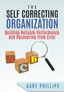 The Self Correcting Organization. Building Reliable Performance and Recovering from Error - Gary Phillips