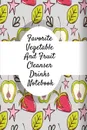 Favorite Vegetable And Fruit Cleanser Drinks Notebook. Daily Log Book For Healthy Diet Cleanse & Detox Recipes - Juice Recipe Book For Fitness & Weight Loss To Write In Your Favorite Drinks - 6