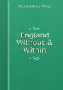England Without & Within - Richard Grant White