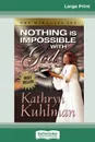 Nothing Is Impossible with God (16pt Large Print Edition) - Kathryn Kuhlman