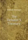 The Debater'S Treasury - William Pittenger