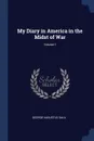 My Diary in America in the Midst of War; Volume 1 - George Augustus Sala