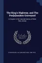 The King's Highway, and The Pen.n.sauken Graveyard. A Chapter in the Colonial History of West New Jersey - A M. 1845-1916 Stackhouse