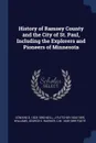 History of Ramsey County and the City of St. Paul, Including the Explorers and Pioneers of Minnesota - Edward D. 1823-1893 Neill, J Fletcher 1834-1895 Williams, George E. Warner