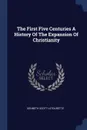 The First Five Centuries A History Of The Expansion Of Christianity - Kenneth Scott Latourette