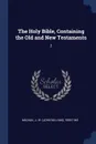 The Holy Bible, Containing the Old and New Testaments. 2 - J W. 1859-1945 Mackail