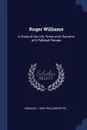 Roger Williams. A Study of the Life, Times and Character of A Political Pioneer - Edmund J. 1845-1924 Carpenter