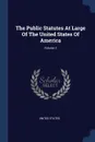 The Public Statutes At Large Of The United States Of America; Volume 3 - United States