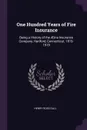 One Hundred Years of Fire Insurance. Being a History of the AEtna Insurance Company, Hartford, Connecticut, 1819-1919 - Henry Ross Gall