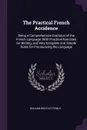 The Practical French Accidence. Being a Comprehensive Grammar of the French Language; With Practical Exercises for Writing, and Very Complete and Simple Rules for Pronouncing the Language - William Bentley Fowle