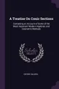A Treatise On Conic Sections. Containing an Account of Some of the Most Important Modern Algebraic and Geometric Methods - George Salmon