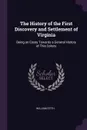 The History of the First Discovery and Settlement of Virginia. Being an Essay Towards a General History of This Colony - William Stith