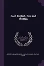 Good English, Oral and Written - George Linnaeus Marsh, Lura E. Runkel, Clara E. Lynch