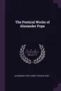 The Poetical Works of Alexander Pope - Alexander Pope, Henry Francis Cary