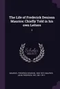 The Life of Frederick Denison Maurice. Chiefly Told in his own Letters: 2 - Frederick Denison Maurice, John Frederick Maurice