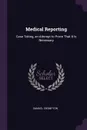 Medical Reporting. Case Taking, an Attempt to Prove That It Is Necessary - Samuel Crompton