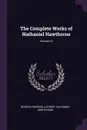 The Complete Works of Nathaniel Hawthorne; Volume 23 - George Parsons Lathrop, Hawthorne Nathaniel