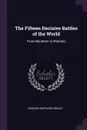 The Fifteen Decisive Battles of the World. From Marathon to Waterloo - Edward Shepherd Creasy