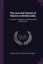 The Law and Custom of Slavery in British India. In a Series of Letters to Thomas Fowell Buxton, Esq - Thomas Fowell Buxton, William Adam