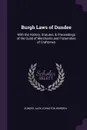 Burgh Laws of Dundee. With the History, Statutes, & Proceedings of the Guild of Merchants and Fraternities of Craftsmen - Dundee, Alex Johnston Warden