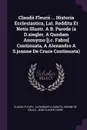 Claudii Fleurii ... Historia Ecclesiastica, Lat. Reddita Et Notis Illustr. A B. Parode (a D.ziegler, A Quodam Anonymo .j.c. Fabre. Continuata, A Alexandro A S.joanne De Cruce Continuata) - Claude Fleury