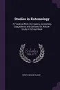 Studies in Entomology. A Practical Work On Insects, Containing Suggestions and Outlines for Nature-Study in School Work - Henry Meade Bland