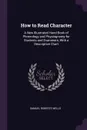 How to Read Character. A New Illustrated Hand-Book of Phrenology and Physiognomy for Students and Examiners, With a Descriptive Chart - Samuel Roberts Wells