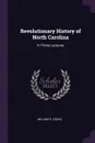 Revolutionary History of North Carolina. In Three Lectures - William D. Cooke