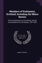 Members of Parliament, Scotland, Including the Minor Barons. The Commissioners for the Shires, and the Commissioners for the Burghs, 1357-1882 - Joseph Foster