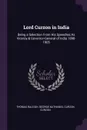 Lord Curzon in India. Being a Selection From His Speeches As Viceroy & Governor-General of India 1898-1905 - Thomas Raleigh, George Nathaniel Curzon Curzon