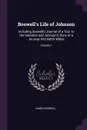 Boswell's Life of Johnson. Including Boswell's Journal of a Tour to the Hebrides and Johnson's Diary of a Journey Into North Wales; Volume 1 - James Boswell