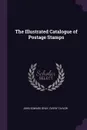 The Illustrated Catalogue of Postage Stamps - John Edward Gray, Overy Taylor