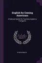 English for Coming Americans. A Rational System for Teaching English to Foreigners - Peter Roberts
