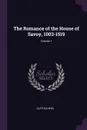 The Romance of the House of Savoy, 1003-1519; Volume 1 - Alethea Wiel