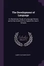 The Development of Language. An Elementary Study of Language History and of the Growth of Our Speech for Use in Schools - Harry Fletcher Scott
