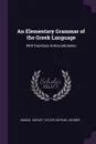 An Elementary Grammar of the Greek Language. With Exercises Andvocabularies - Samuel Harvey Taylor, Raphael Kühner