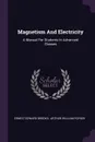 Magnetism And Electricity. A Manual For Students In Advanced Classes - Ernest Edward Brooks