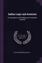 Indian Logic and Atomism. An Exposition of the Nyaaya and Vaicesika Systems - Arthur Berriedale Keith