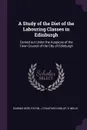 A Study of the Diet of the Labouring Classes in Edinburgh. Carried out Under the Auspices of the Town Council of the City of Edinburgh - Diarmid Noël Paton, J Craufurd Dunlop, E Inglis