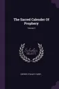The Sacred Calender Of Prophecy; Volume 3 - George Stanley Faber