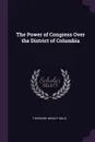 The Power of Congress Over the District of Columbia - Theodore Dwight Weld