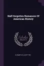 Half-forgotten Romances Of American History - Elisabeth Ellicott Poe