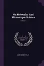 On Molecular And Microscopic Science; Volume 2 - Mary Somerville