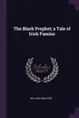 The Black Prophet; a Tale of Irish Famine - William Carleton