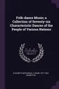 Folk-dance Music; a Collection of Seventy-six Characteristic Dances of the People of Various Nations - Elizabeth Burchenal, C Ward 1877-1964 Crampton