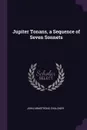 Jupiter Tonans, a Sequence of Seven Sonnets - John Armstrong Chaloner