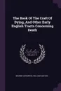 The Book Of The Craft Of Dying, And Other Early English Tracts Concerning Death - George Congreve, William Caxton