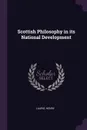 Scottish Philosophy in its National Development - Henry Laurie