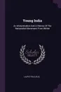 Young India. An Interpretation And A History Of The Nationalist Movement From Within - Lajpat Rai (Lala)